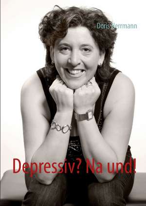 Depressiv? Na und! de Doris Herrmann