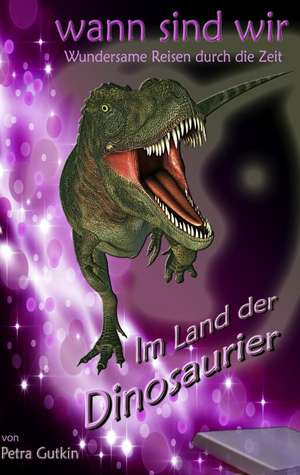 wann sind wir - Im Land der Dinosaurier de Petra Gutkin