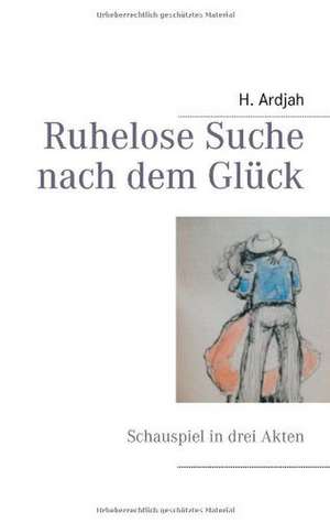 Ruhelose Suche nach dem Glück de H. Ardjah