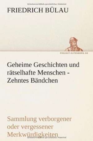 Geheime Geschichten Und Ratselhafte Menschen - Zehntes Bandchen: Etudes Et Analyse Des Signalisations de Friedrich Bülau