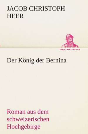 Der Konig Der Bernina: Etudes Et Analyse Des Signalisations de Jacob Christoph Heer