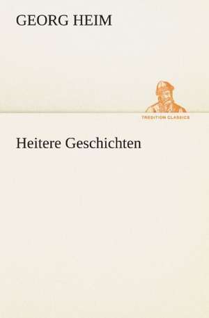 Heitere Geschichten de Georg Heim