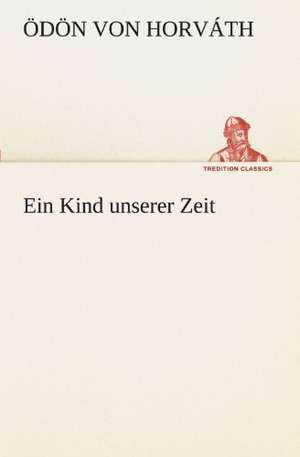 Ein Kind Unserer Zeit: Etudes Et Analyse Des Signalisations de Ödön von Horváth