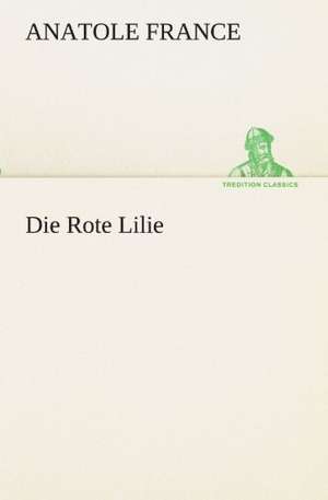 Die Rote Lilie de Anatole France