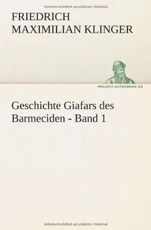 Geschichte Giafars Des Barmeciden - Band 1: Philaletis) de Friedrich Maximilian Klinger