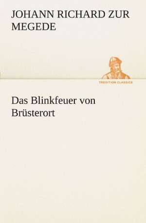 Das Blinkfeuer Von Brusterort: Philaletis) de Johann Richard zur Megede