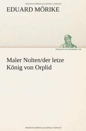 Maler Nolten/Der Letzte Konig Von Orplid: Philaletis) de Eduard Mörike