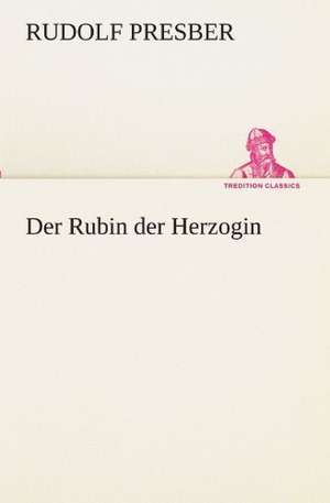 Der Rubin Der Herzogin: Philaletis) de Rudolf Presber