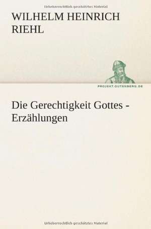 Die Gerechtigkeit Gottes - Erzahlungen: Philaletis) de Wilhelm Heinrich Riehl