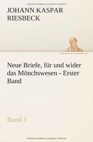 Neue Briefe, Fur Und Wider Das Monchswesen - Erster Band: Philaletis) de Johann Kaspar Riesbeck