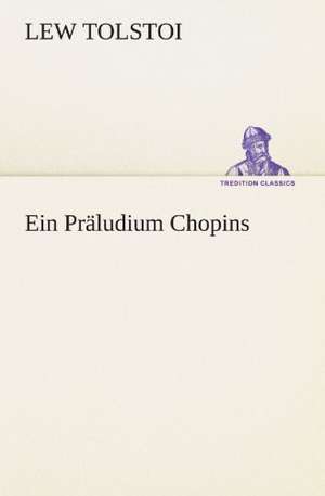 Ein Praludium Chopins: Erzahlung in Neun Briefen de Lew Tolstoi