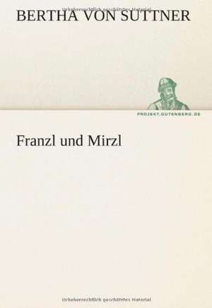 Franzl Und Mirzl: Erzahlung in Neun Briefen de Bertha von Suttner