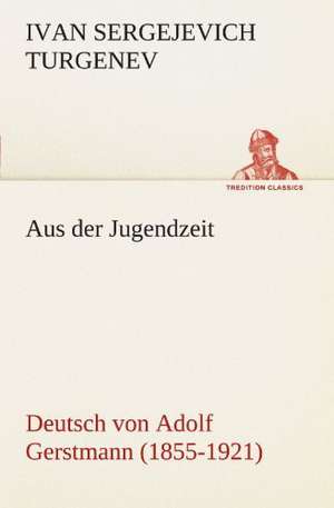 Aus Der Jugendzeit: Erzahlung in Neun Briefen de Ivan Sergejevich Turgenev