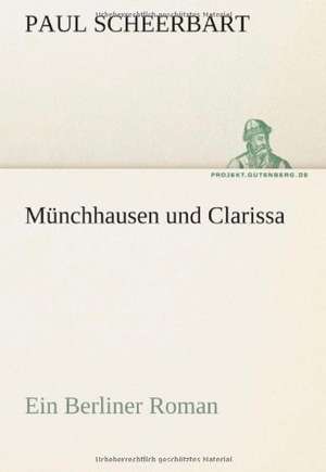 Munchhausen Und Clarissa: Erzahlung in Neun Briefen de Paul Scheerbart