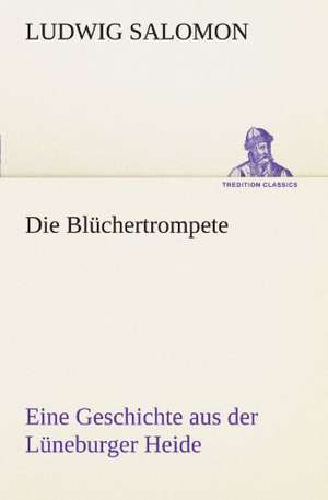 Die Bluchertrompete: Erzahlung in Neun Briefen de Ludwig Salomon