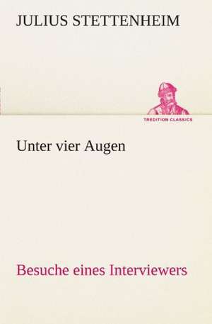 Unter Vier Augen: Erzahlung in Neun Briefen de Julius Stettenheim