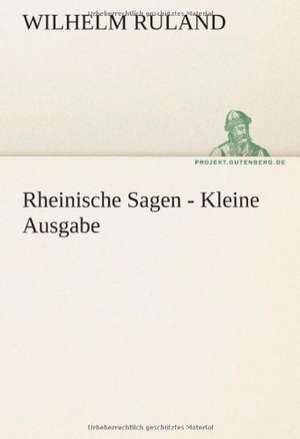 Rheinische Sagen - Kleine Ausgabe de Wilhelm Ruland