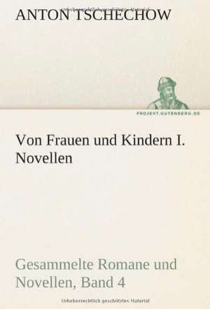 Von Frauen Und Kindern I. Novellen: Erzahlung in Neun Briefen de Anton Tschechow