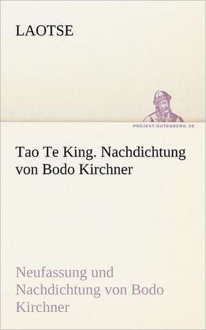 Tao Te King. Nachdichtung Von Bodo Kirchner: Erzahlung in Neun Briefen de Laotse