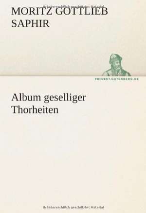 Album Geselliger Thorheiten: Im Schatten Napoleons de Moritz Gottlieb Saphir