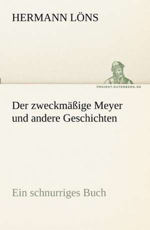 Der Zweckmassige Meyer Und Andere Geschichten: Im Schatten Napoleons de Hermann Löns