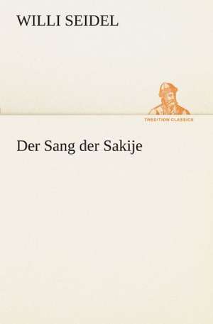 Der Sang Der Sakije: Im Schatten Napoleons de Willi Seidel