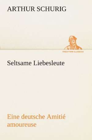 Seltsame Liebesleute de ARTHUR SCHURIG