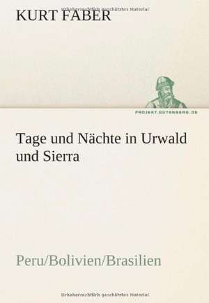 Tage Und Nachte in Urwald Und Sierra: Im Schatten Napoleons de Kurt Faber