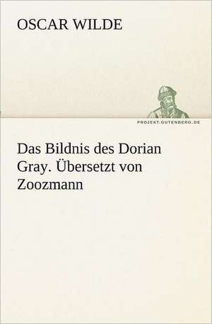 Das Bildnis Des Dorian Gray. Ubersetzt Von Zoozmann: Im Schatten Napoleons de Oscar Wilde