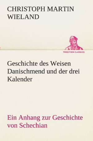 Geschichte Des Weisen Danischmend Und Der Drei Kalender: Im Schatten Napoleons de Christoph Martin Wieland