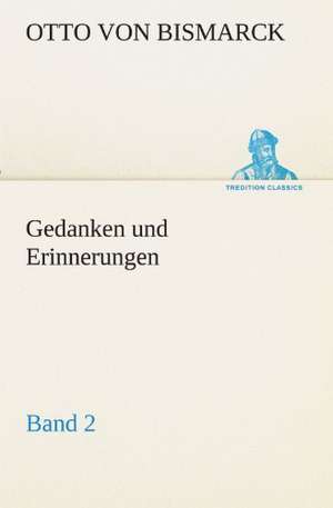 Gedanken Und Erinnerungen, Band 2: Im Schatten Napoleons de Otto von Bismarck