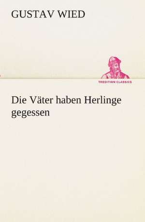 Die Vater Haben Herlinge Gegessen: Im Schatten Napoleons de Gustav Wied