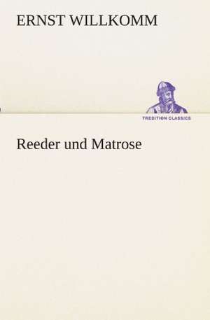 Reeder Und Matrose: Im Schatten Napoleons de Ernst Willkomm