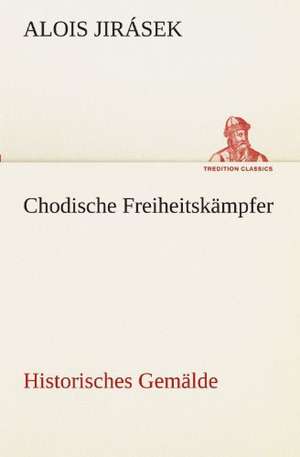 Chodische Freiheitskampfer: Im Schatten Napoleons de Alois Jirásek