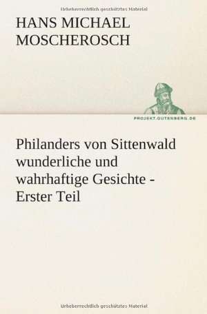 Philanders Von Sittenwald Wunderliche Und Wahrhaftige Gesichte - Erster Teil: Im Schatten Napoleons de Hans Michael Moscherosch