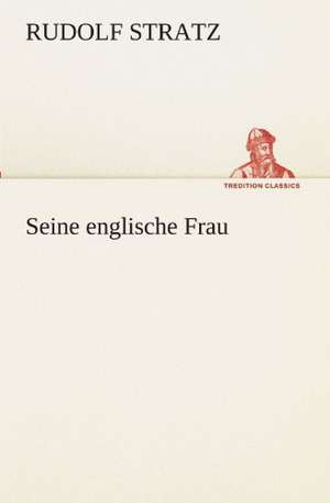 Seine Englische Frau: Im Schatten Napoleons de Rudolf Stratz