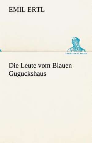 Die Leute Vom Blauen Guguckshaus: Im Schatten Napoleons de Emil Ertl