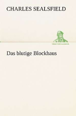 Das Blutige Blockhaus: Im Schatten Napoleons de Charles Sealsfield