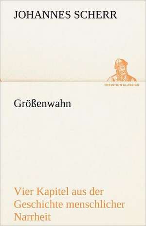 Grossenwahn: Im Schatten Napoleons de Johannes Scherr