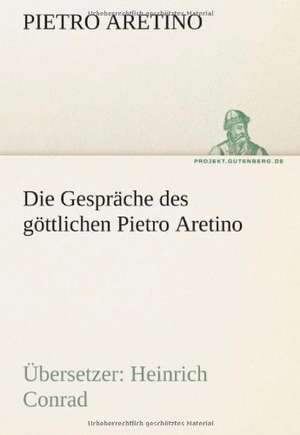 Die Gesprache Des Gottlichen Pietro Aretino: Im Schatten Napoleons de Pietro Aretino