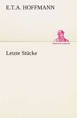 Letzte Stücke de E. T. A. Hoffmann