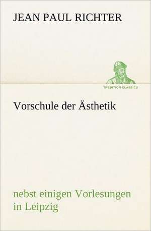 Vorschule Der Asthetik: Benno Tschischwitz de Jean Paul Richter