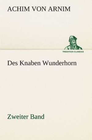 Des Knaben Wunderhorn / Zweiter Band de Achim von Arnim