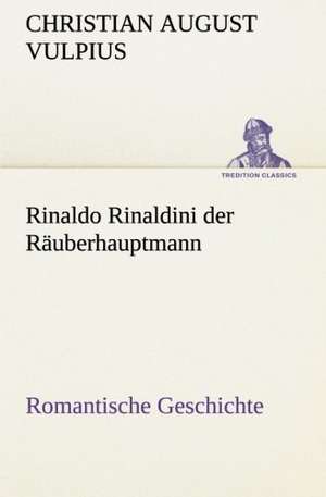 Rinaldo Rinaldini der Räuberhauptmann de Christian August Vulpius