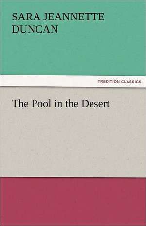 The Pool in the Desert de Sara Jeannette Duncan