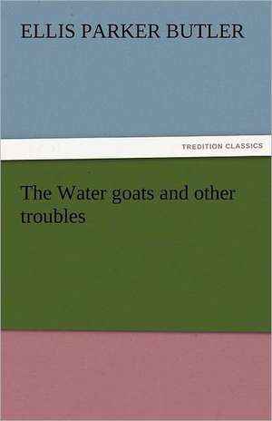 The Water Goats and Other Troubles: Philosophie - Frei Nach Platon de Ellis Parker Butler