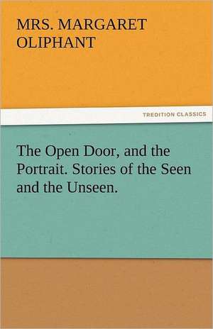 The Open Door, and the Portrait. Stories of the Seen and the Unseen. de Mrs. Margaret Oliphant