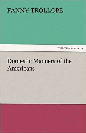 Domestic Manners of the Americans de Fanny Trollope