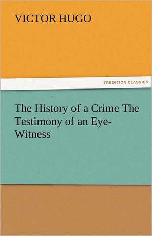 The History of a Crime the Testimony of an Eye-Witness: A Problem de Victor Hugo