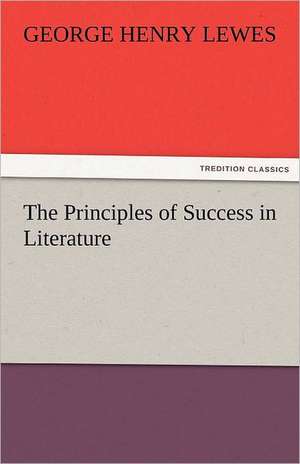 The Principles of Success in Literature de George Henry Lewes